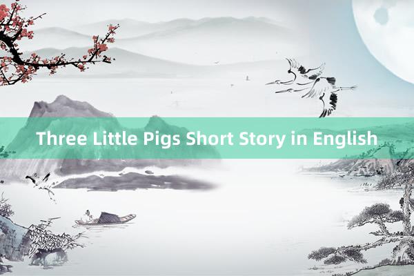 Three Little Pigs Short Story in English